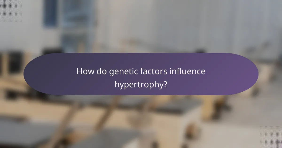 How do genetic factors influence hypertrophy?