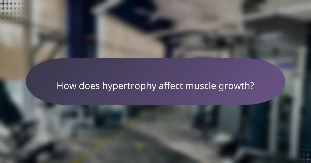 How does hypertrophy affect muscle growth?