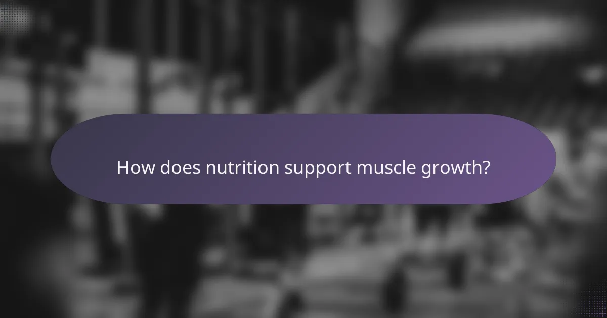 How does nutrition support muscle growth?