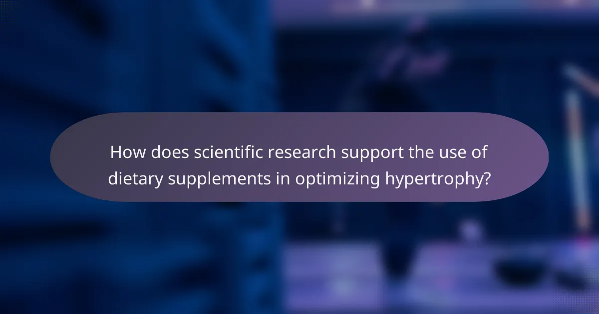 How does scientific research support the use of dietary supplements in optimizing hypertrophy?