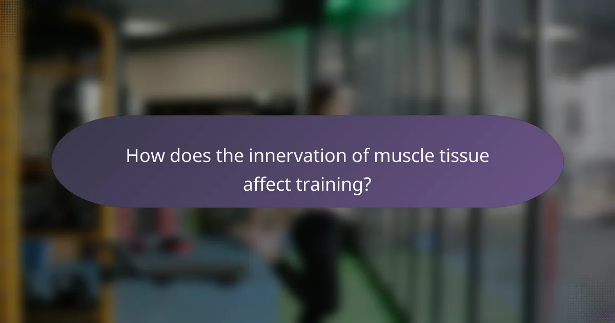 How does the innervation of muscle tissue affect training?