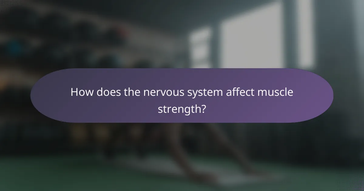 How does the nervous system affect muscle strength?