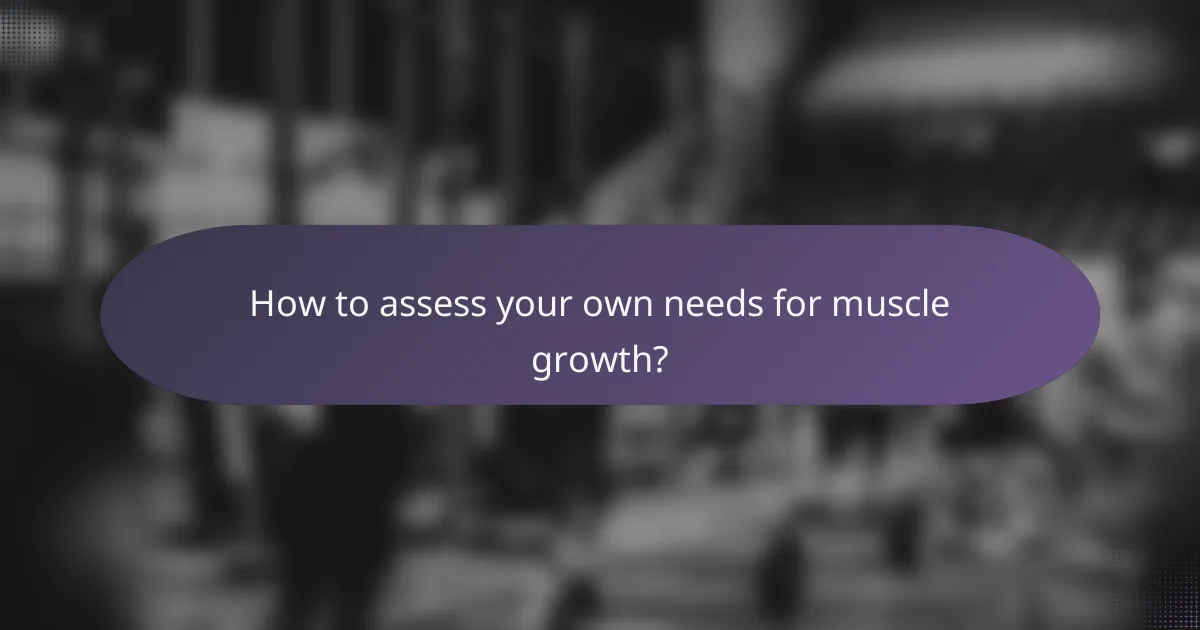 How to assess your own needs for muscle growth?