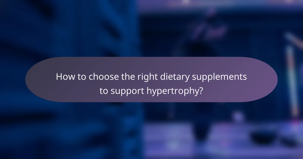 How to choose the right dietary supplements to support hypertrophy?