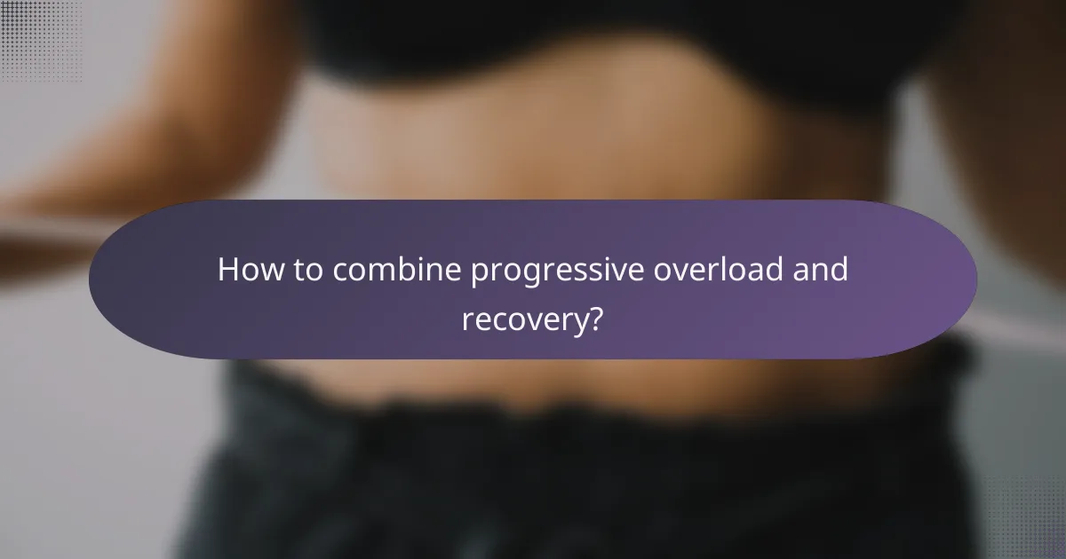 How to combine progressive overload and recovery?