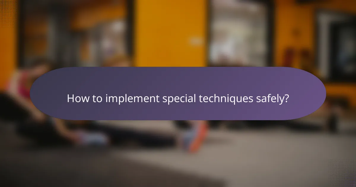 How to implement special techniques safely?