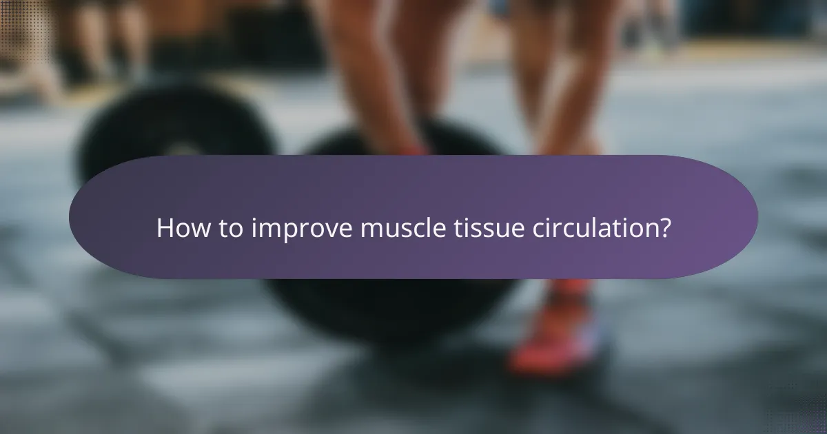 How to improve muscle tissue circulation?