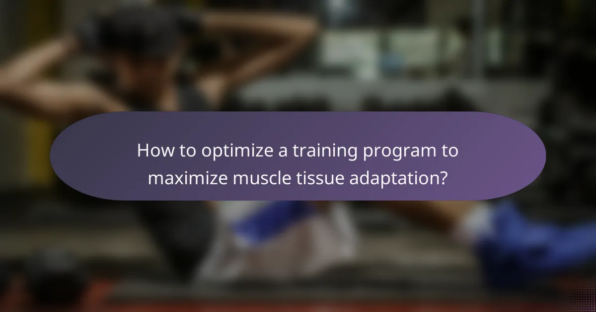 How to optimize a training program to maximize muscle tissue adaptation?
