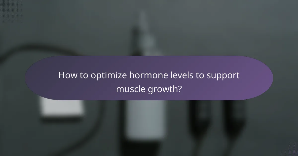 How to optimize hormone levels to support muscle growth?