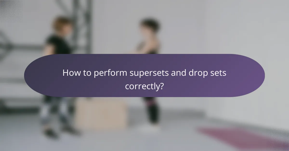 How to perform supersets and drop sets correctly?