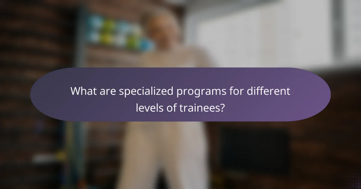 What are specialized programs for different levels of trainees?
