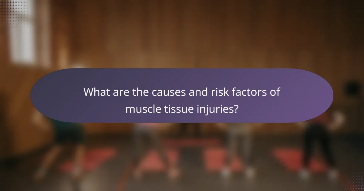 What are the causes and risk factors of muscle tissue injuries?