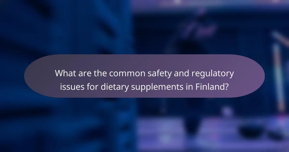 What are the common safety and regulatory issues for dietary supplements in Finland?