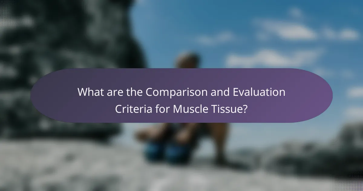 What are the Comparison and Evaluation Criteria for Muscle Tissue?
