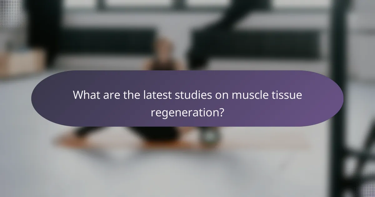 What are the latest studies on muscle tissue regeneration?
