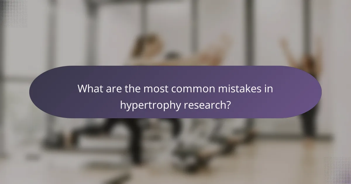 What are the most common mistakes in hypertrophy research?