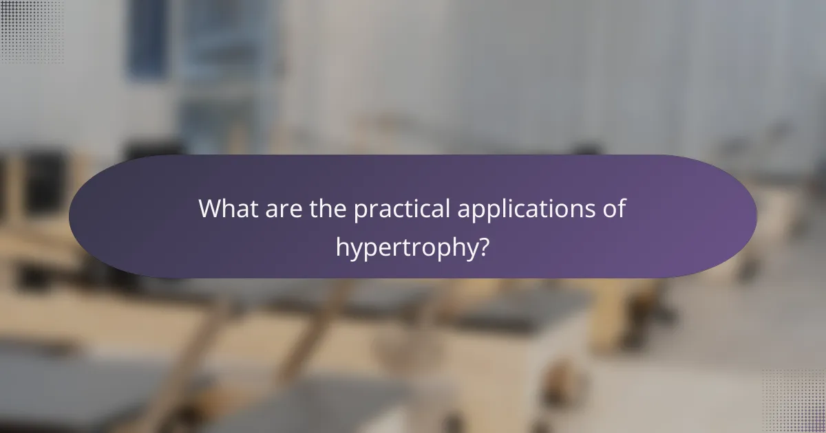 What are the practical applications of hypertrophy?