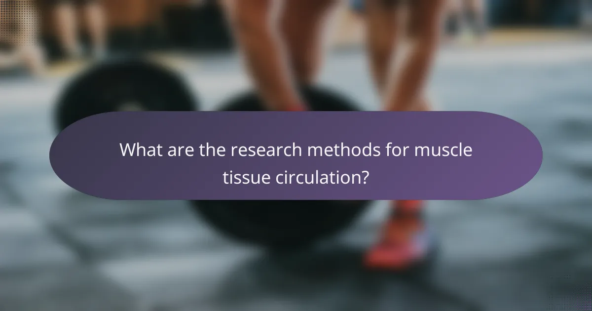 What are the research methods for muscle tissue circulation?