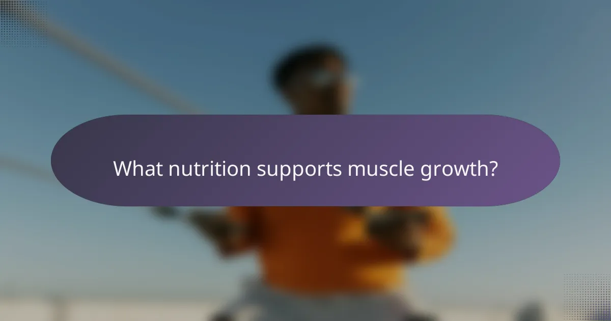 What nutrition supports muscle growth?