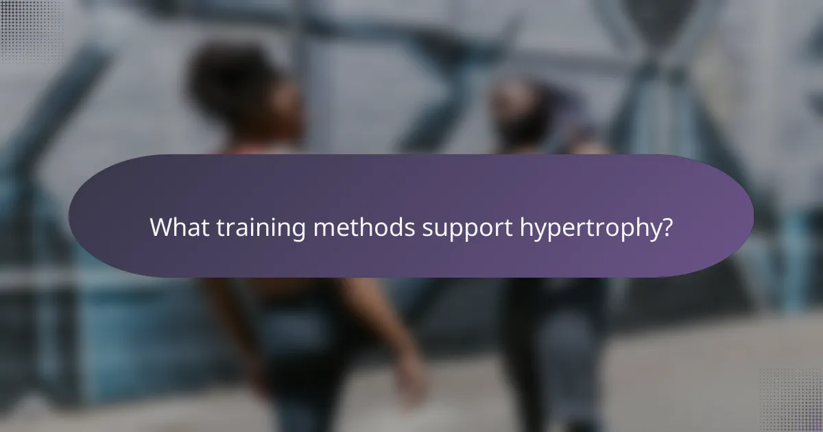 What training methods support hypertrophy?