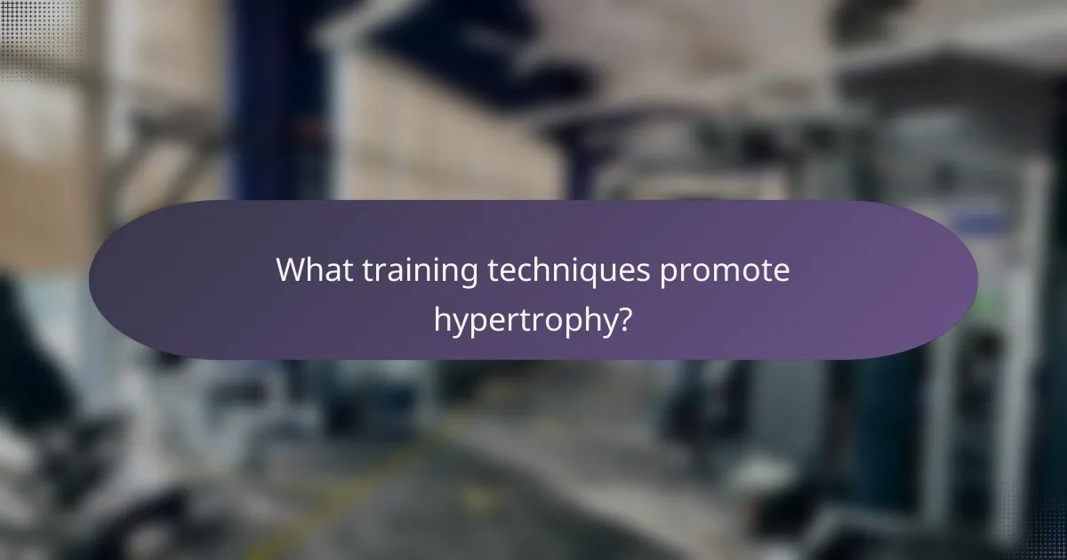 What training techniques promote hypertrophy?