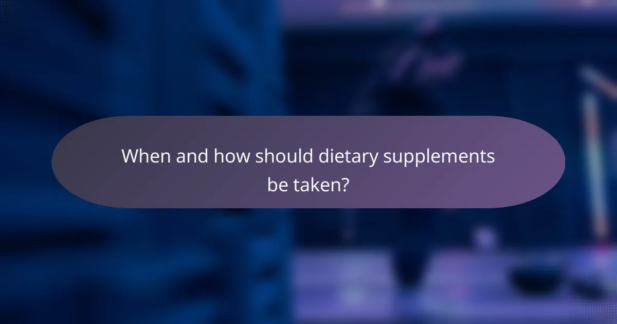 When and how should dietary supplements be taken?