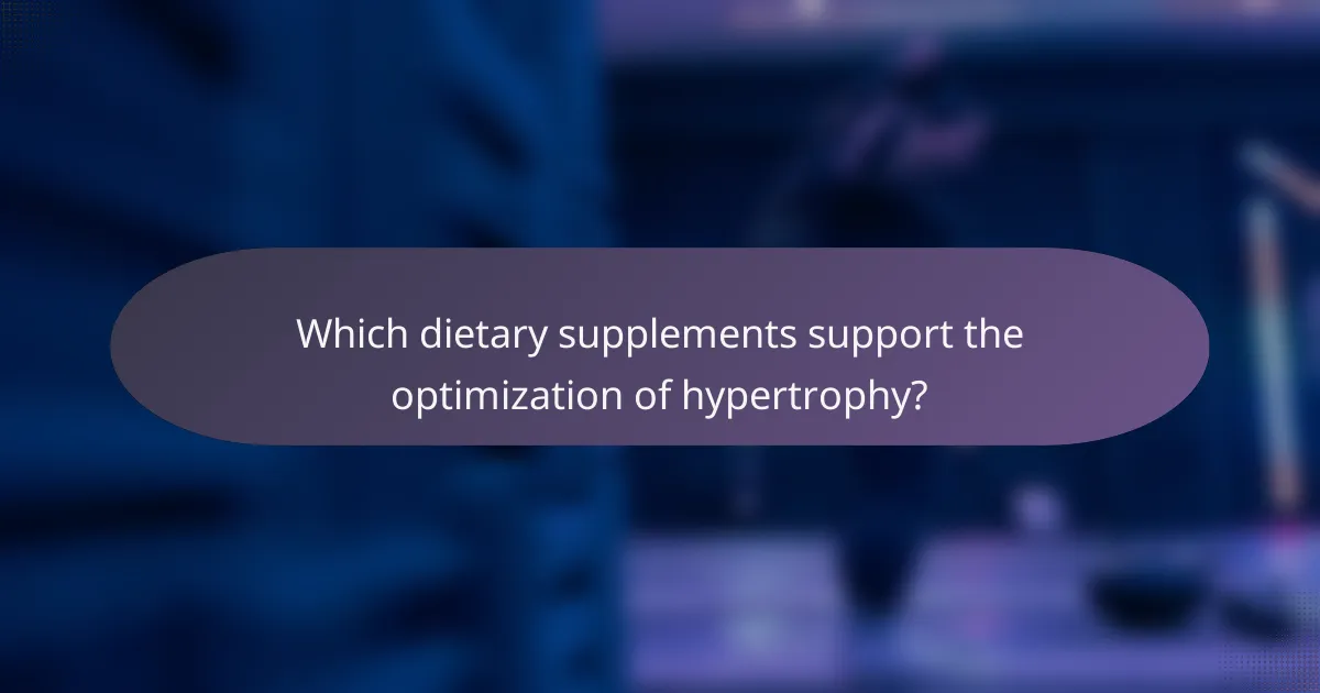 Which dietary supplements support the optimization of hypertrophy?