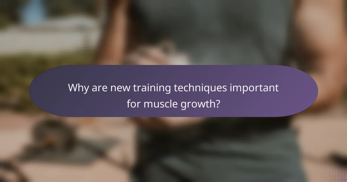 Why are new training techniques important for muscle growth?